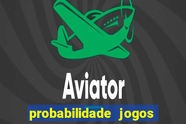 probabilidade jogos de hoje